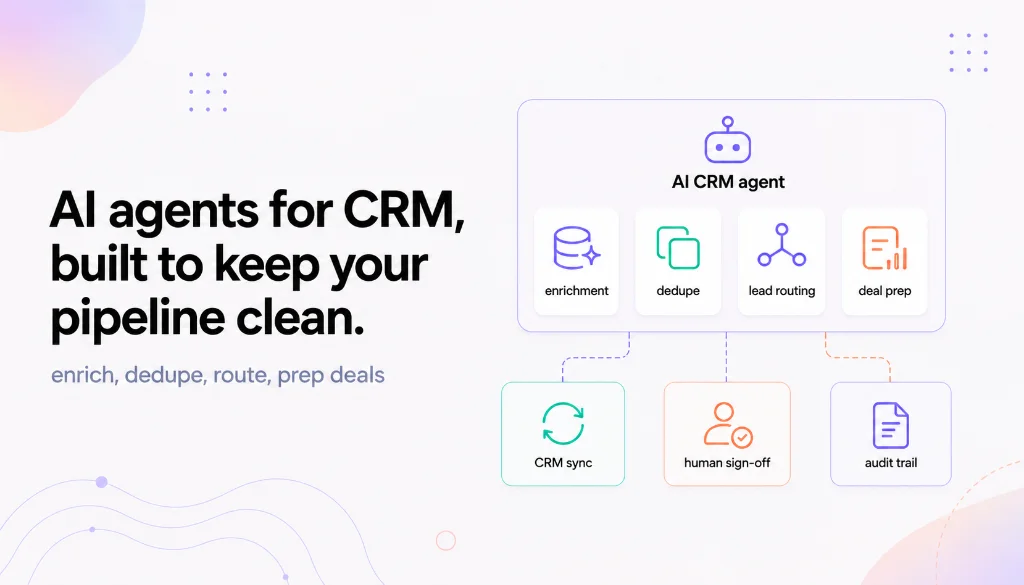 AI agents for CRM, built to keep your pipeline clean.